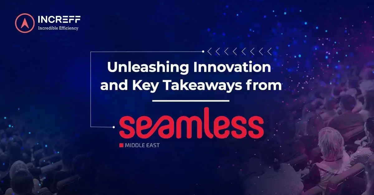 Unleashing Innovation and Key Takeaways from Seamless Middle-East 2023