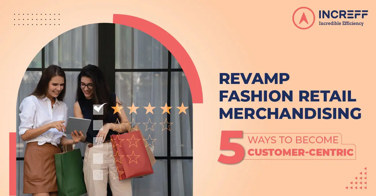 How to transform your Fashion Merchandising Strategy for maximum Customer Satisfaction?