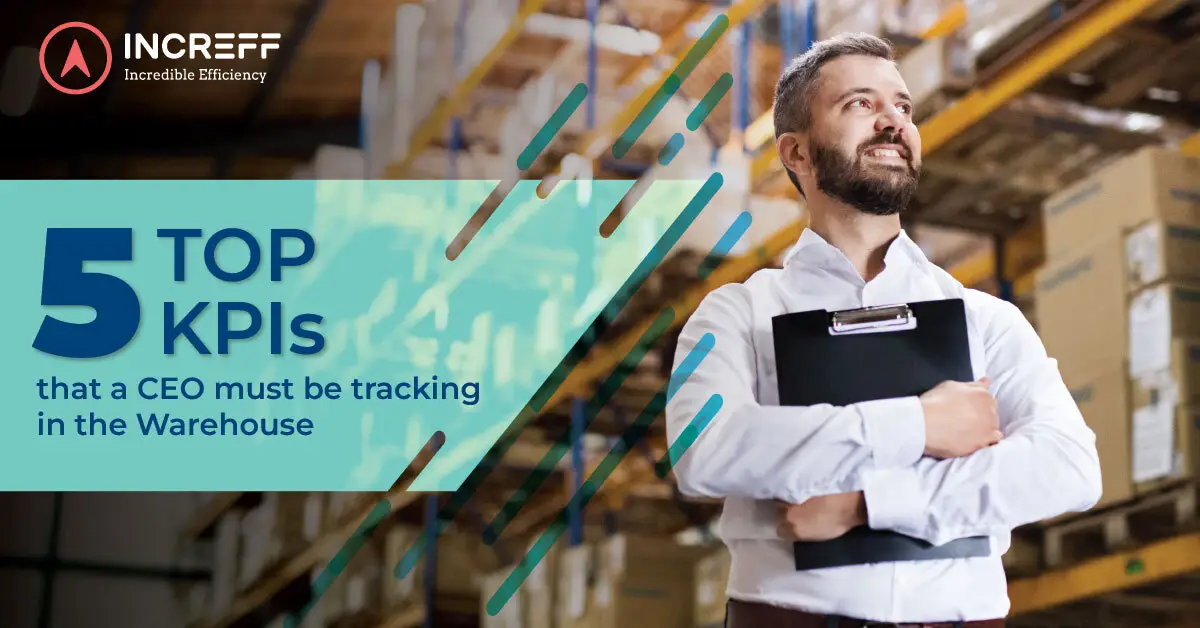 Top 5 KPIs That a CEO Must Be Tracking in the Warehouse